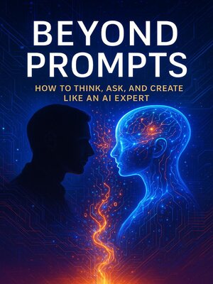 cover image of Beyond Prompts--How to Think, Ask, and Create Like an AI Expert